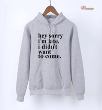 Load image into Gallery viewer, Sorry I'm Late - I Didn't Want To Come Letters Print Funny Hoodies For Women 2020 K-pop Spring Autumn Fleece Sweatshirts Hoody