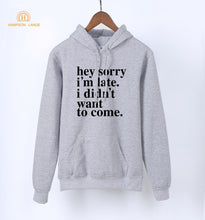 Load image into Gallery viewer, Sorry I'm Late - I Didn't Want To Come Letters Print Funny Hoodies For Women 2020 K-pop Spring Autumn Fleece Sweatshirts Hoody
