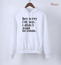 Load image into Gallery viewer, Sorry I'm Late - I Didn't Want To Come Letters Print Funny Hoodies For Women 2020 K-pop Spring Autumn Fleece Sweatshirts Hoody
